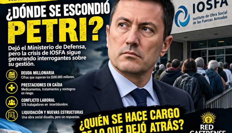 ¿Dónde se escondió Petri después de Defensa? El legado de una gestión bajo la lupa y la crisis que dejó IOSFA