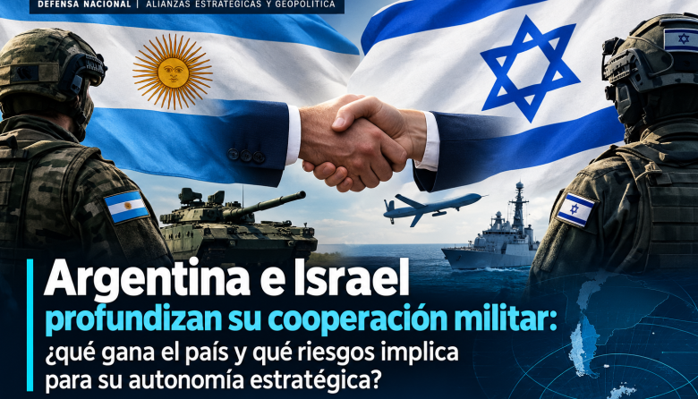 Argentina e Israel profundizan su cooperación militar: ¿qué gana el país y qué riesgos implica para su autonomía estratégica?