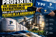 PROFERTIL: YPF vendió un activo estratégico, pero ¿a qué costo para el futuro de la Argentina?